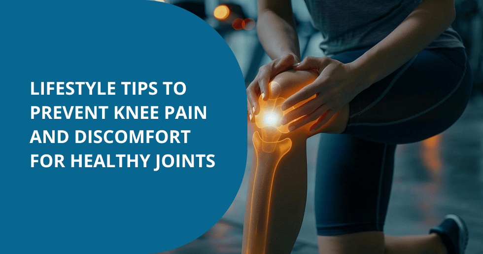 Lifestyle Tips to Prevent Knee Pain and Discomfort for Healthy Joints