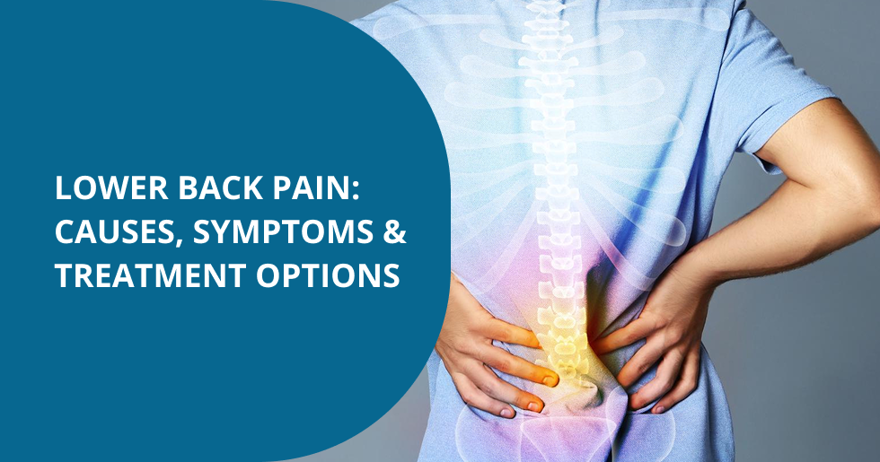 Lower Back Pain: Causes, Symptoms & Treatment Options