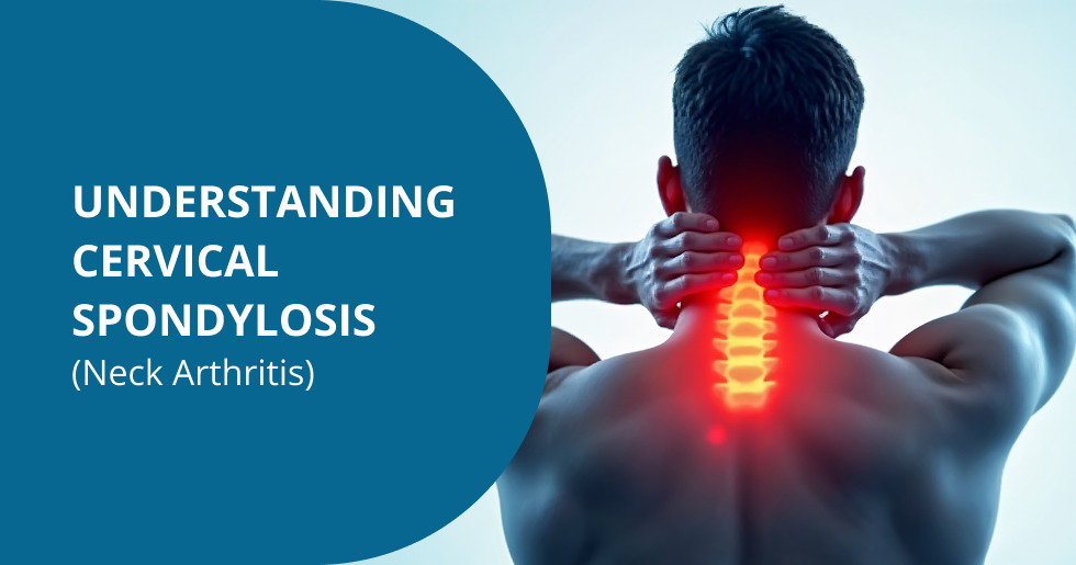 Cervical Spondylosis: Everything You Need to Know About Neck Arthritis