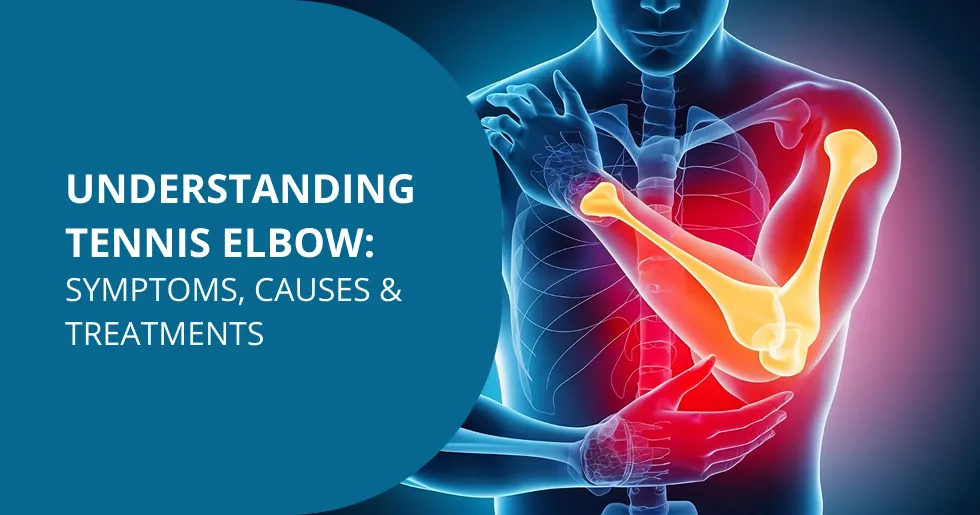 Understanding Tennis Elbow: Symptoms, Causes & Treatments