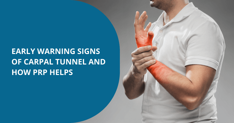 Early Warning Signs of Carpal Tunnel and How PRP Helps