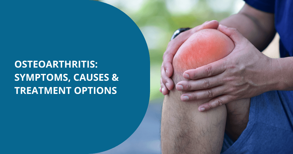 Osteoarthritis: Symptoms, Causes & Treatment Options