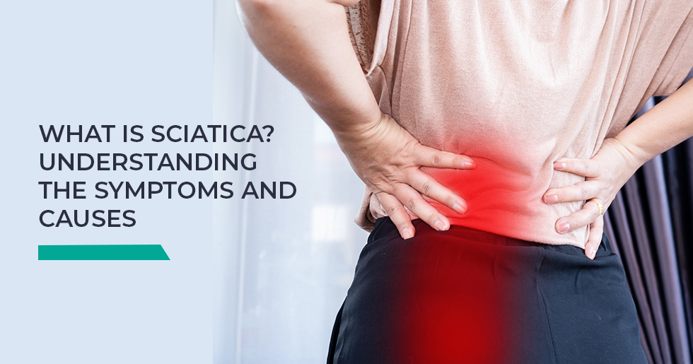 What Is Sciatica? Understanding the Symptoms and Causes